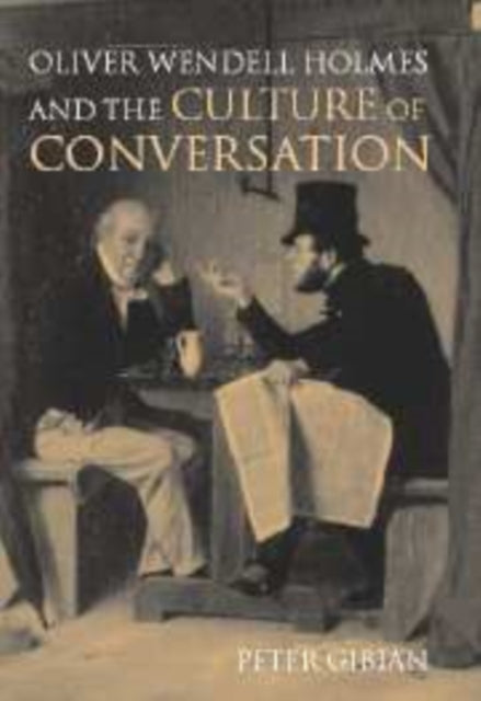 Book cover of: Oliver Wendell Holmes and the Culture of Conversation. By: Peter Gibian