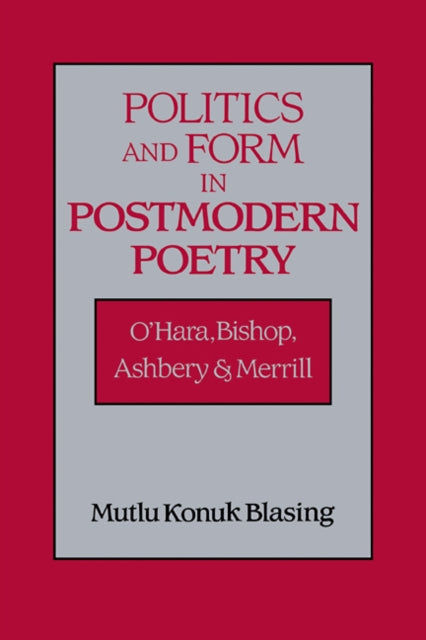 Book cover of: Politics and Form in Postmodern Poetry. By: Mutlu Konuk Blasing