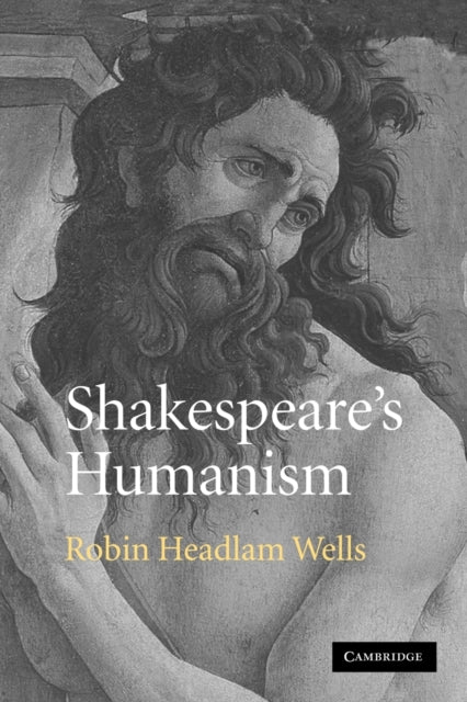 Book cover of: Shakespeare's Humanism. By: Robin Headlam Wells