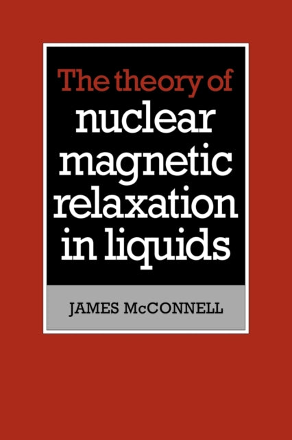 Book cover of: Theory of Nuclear Magnetic Relaxation in Liquids. By: James McConnell