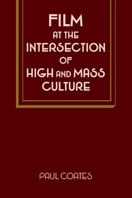 Book cover of: Film at the Intersection of High and Mass Culture. By: Paul Coates