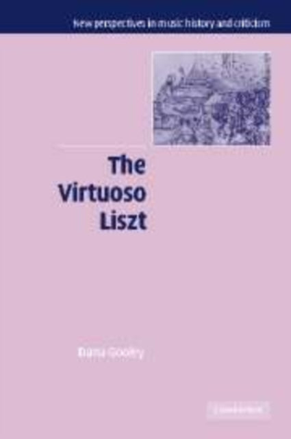 Book cover of: Virtuoso Liszt. By: Dana Gooley