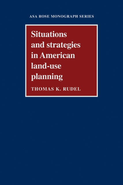 Book cover of: Situations and Strategies in American Land-use Planning. By: Thomas K. Rudel
