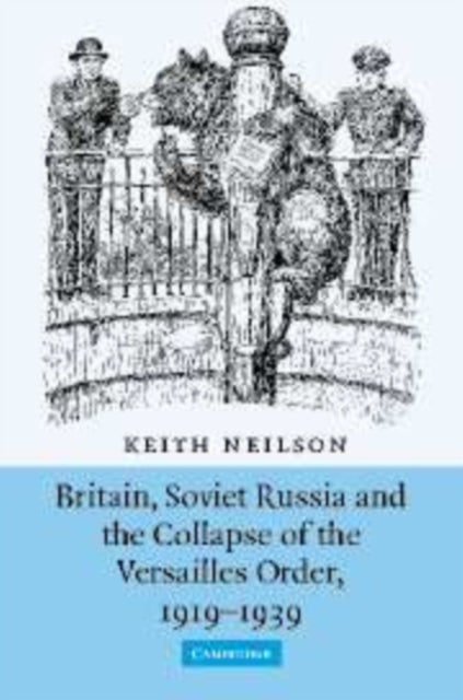 Book cover of: Britain, Soviet Russia and the Collapse of the Versailles Order, 1919–1939. By: Keith Neilson