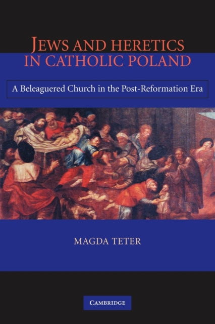 Book cover of: Jews and Heretics in Catholic Poland. By: Magda Teter