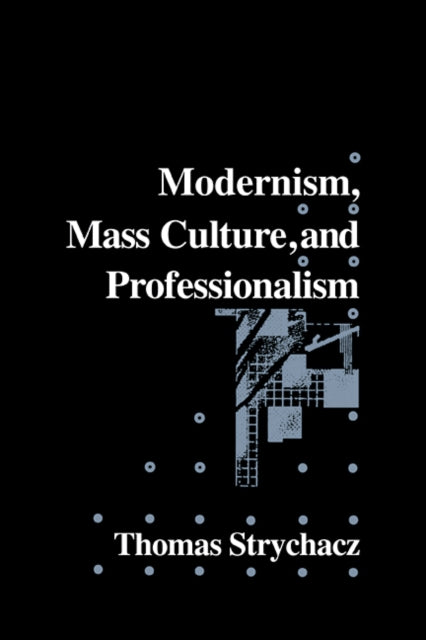Book cover of: Modernism, Mass Culture and Professionalism. By: Thomas Strychacz
