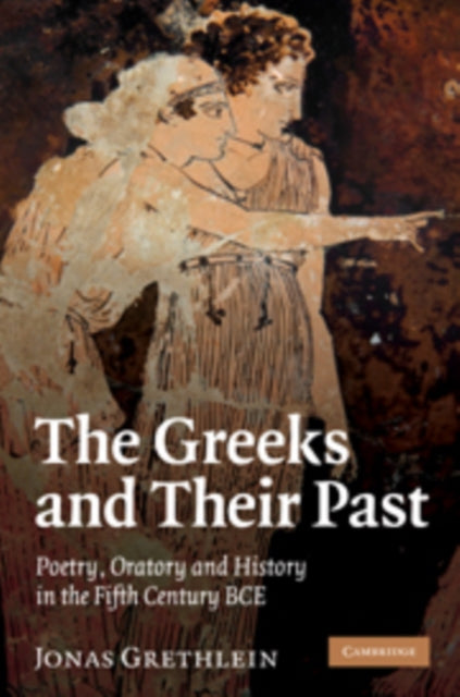 Book cover of: Greeks and their Past. By: Jonas Grethlein