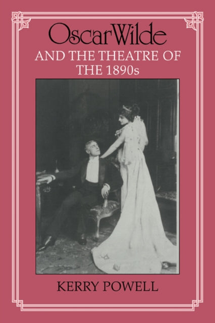 Book cover of: Oscar Wilde and the Theatre of the 1890s. By: Kerry Powell