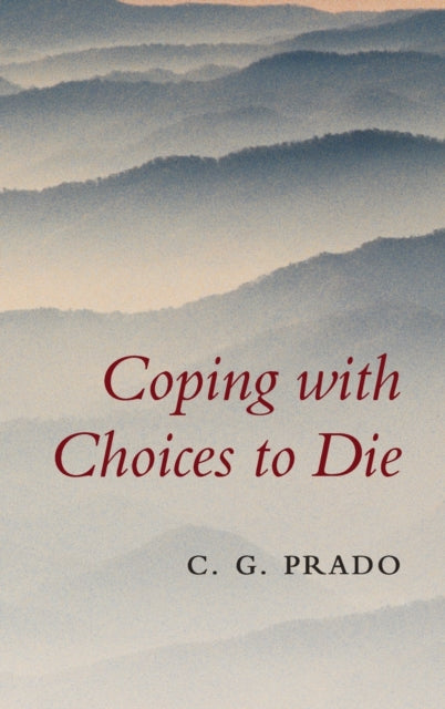 Book cover of: Coping with Choices to Die. By: C. G. Prado