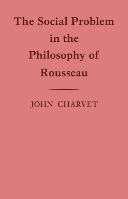 Book cover of: Social Problem in the Philosophy of Rousseau. By: John Charvet