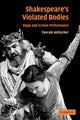 Book cover of: Shakespeare's Violated Bodies. By: Pascale Aebischer