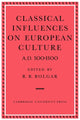 Book cover of: Classical Influences on European Culture A.D. 500–1500. By: R. R. Bolgar