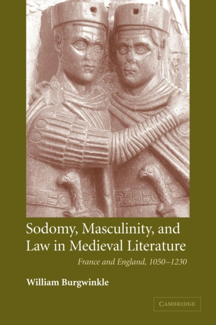 Book cover of: Sodomy, Masculinity and Law in Medieval Literature. By: William E. Burgwinkle