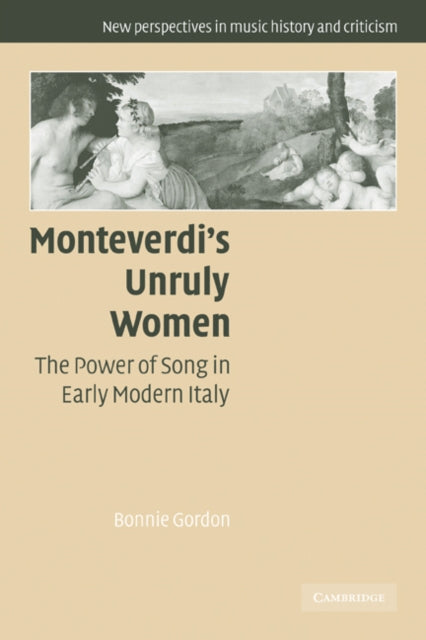 Book cover of: Monteverdi's Unruly Women. By: Bonnie Gordon