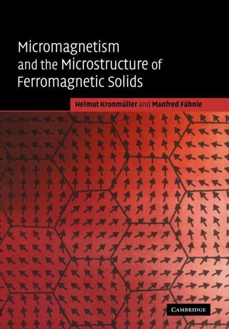 Book cover of: Micromagnetism and the Microstructure of Ferromagnetic Solids. By: Helmut Kronmüller