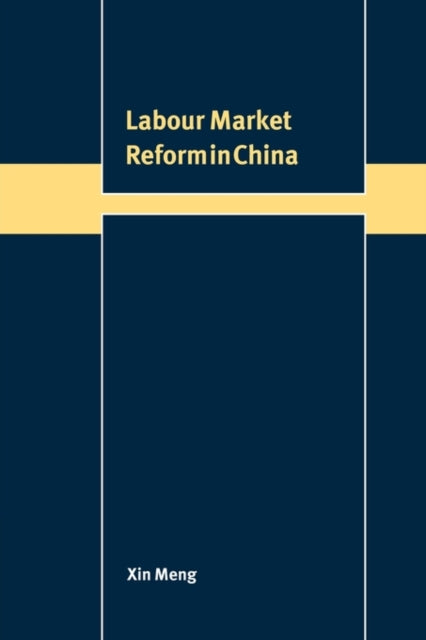 Book cover of: Labour Market Reform in China. By: Xin Meng