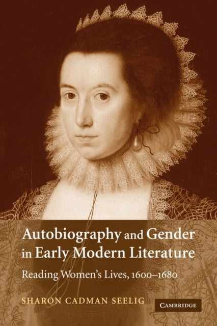 Book cover of: Autobiography and Gender in Early Modern Literature. By: Sharon Cadman Seelig