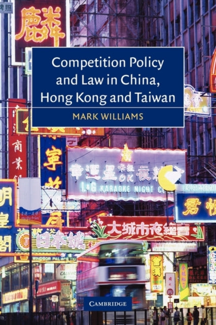 Book cover of: Competition Policy and Law in China, Hong Kong and Taiwan. By: Mark Williams