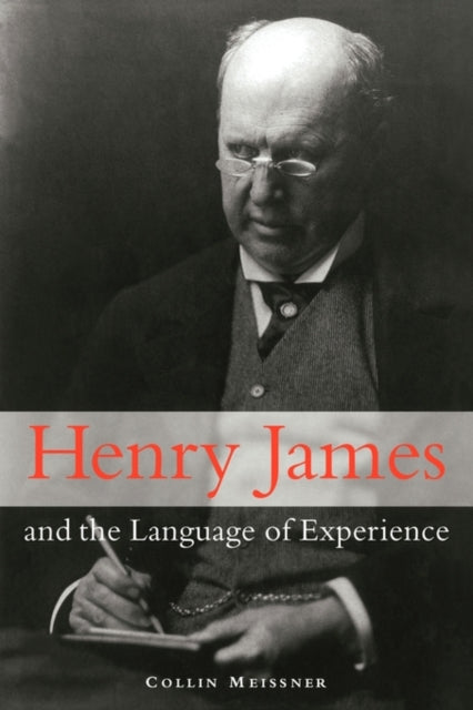 Book cover of: Henry James and the Language of Experience. By: Collin Meissner