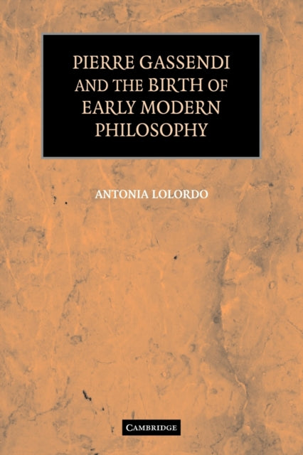 Book cover of: Pierre Gassendi and the Birth of Early Modern Philosophy. By: Antonia LoLordo
