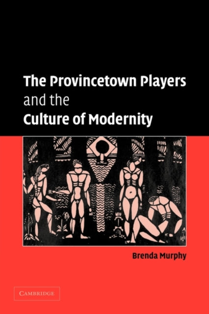 Book cover of: Provincetown Players and the Culture of Modernity. By: Brenda Murphy