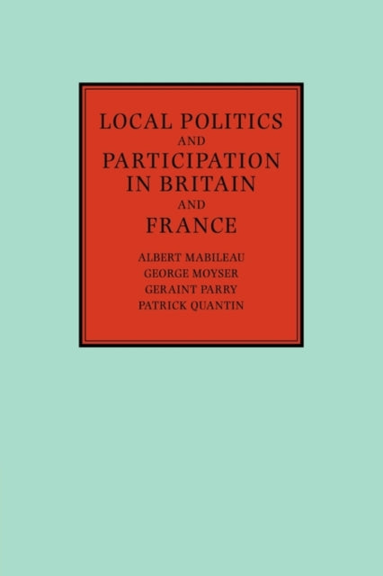 Book cover of: Local Politics and Participation in Britain and France. By: Albert Mabileau