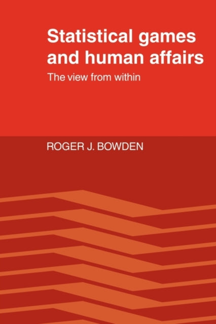Book cover of: Statistical Games and Human Affairs. By: Roger J. Bowden