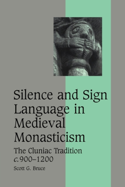 Book cover of: Silence and Sign Language in Medieval Monasticism. By: Scott G. Bruce