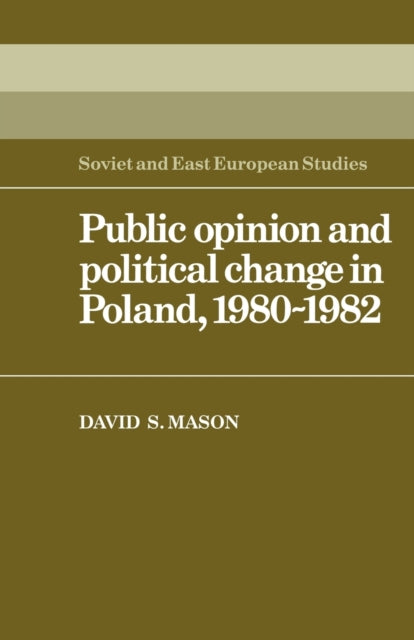 Book cover of: Public Opinion and Political Change in Poland, 1980–1982. By: David Stewart Mason