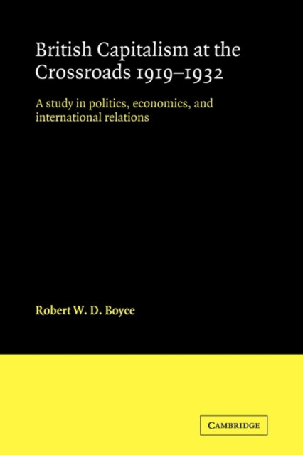 Book cover of: British Capitalism at the Crossroads, 1919–1932. By: Robert W. D. Boyce
