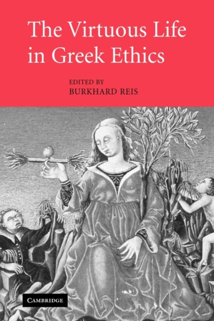 Book cover of: Virtuous Life in Greek Ethics. By: Burkhard Reis