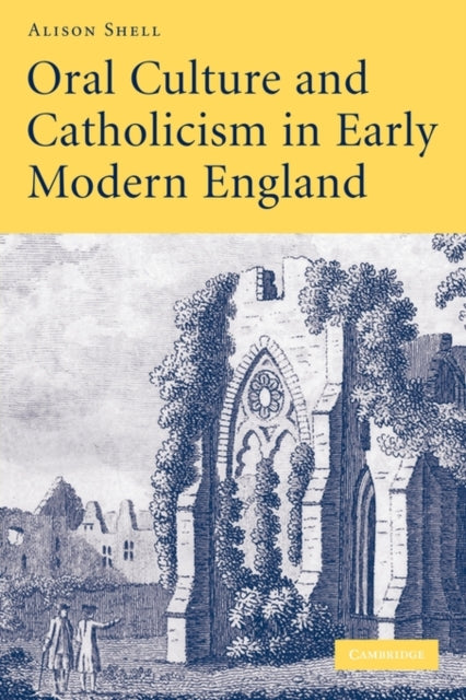 Book cover of: Oral Culture and Catholicism in Early Modern England. By: Alison Shell