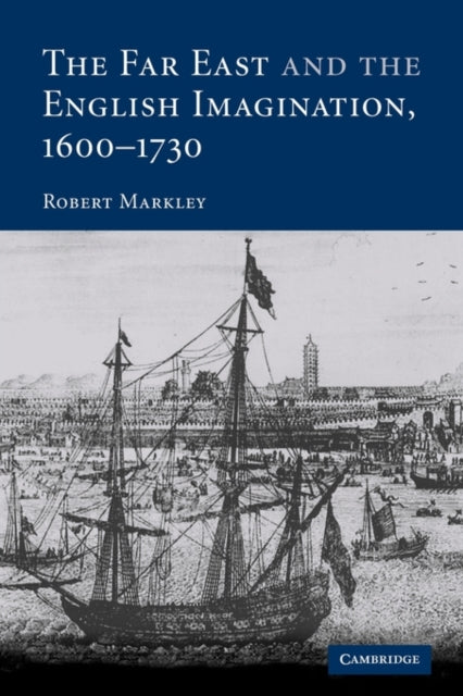 Book cover of: Far East and the English Imagination, 1600–1730. By: Robert Markley