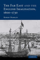 Book cover of: Far East and the English Imagination, 1600–1730. By: Robert Markley