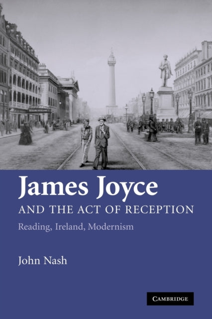 Book cover of: James Joyce and the Act of Reception. By: John Nash