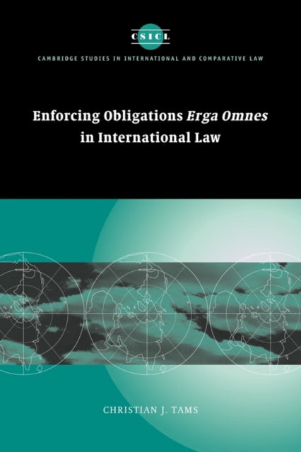 Book cover of: Enforcing Obligations Erga Omnes in International Law. By: Christian J. Tams