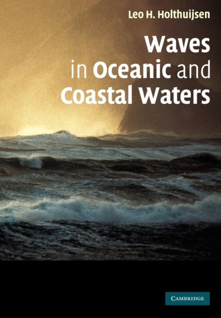 Book cover of: Waves in Oceanic and Coastal Waters. By: Leo H. Holthuijsen