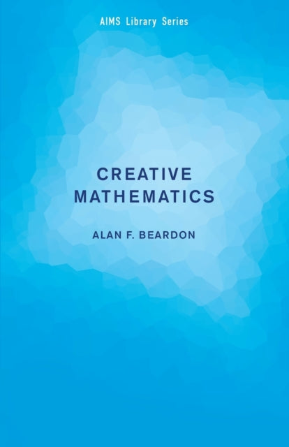 Book cover of: Creative Mathematics. By: Alan F. Beardon