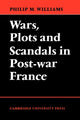 Book cover of: Wars, Plots and Scandals in Post-War France. By: Philip M. Williams