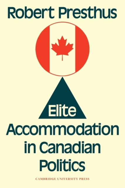 Book cover of: Elite Accommodation in Canadian Politics. By: Robert Presthus