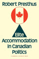 Book cover of: Elite Accommodation in Canadian Politics. By: Robert Presthus