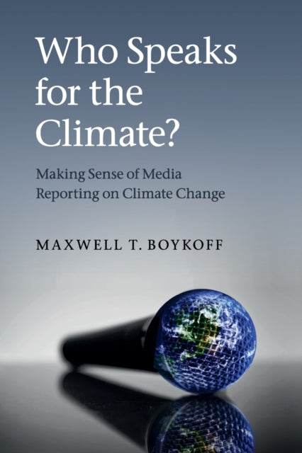Book cover of: Who Speaks for the Climate?. By: Maxwell T. Boykoff