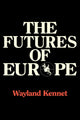 Book cover of: Futures of Europe. By: Wayland Kennet