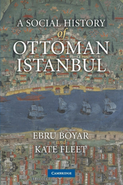 Book cover of: Social History of Ottoman Istanbul. By: Ebru Boyar