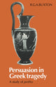 Book cover of: Persuasion in Greek Tragedy. By: R. G. A. Buxton
