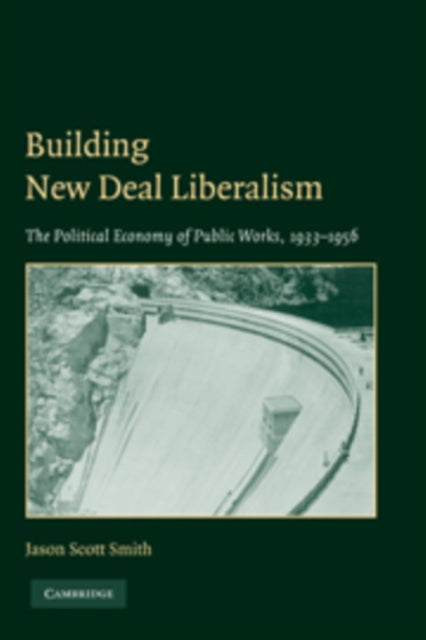 Book cover of: Building New Deal Liberalism. By: Jason Scott Smith