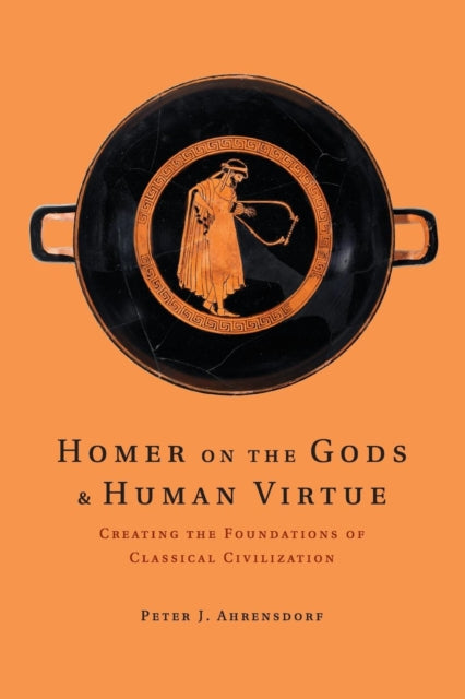 Book cover of: Homer on the Gods and Human Virtue. By: Peter J. Ahrensdorf