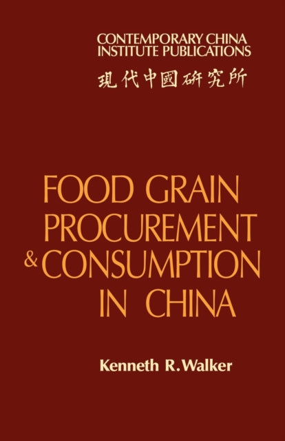 Book cover of: Food Grain Procurement and Consumption in China. By: Walker, Kenneth R.