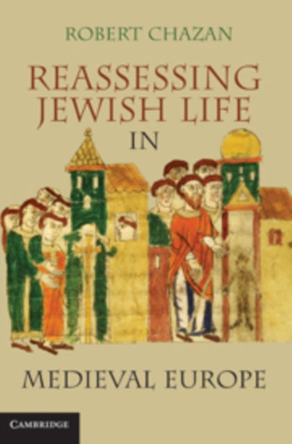 Book cover of: Reassessing Jewish Life in Medieval Europe. By: Robert Chazan