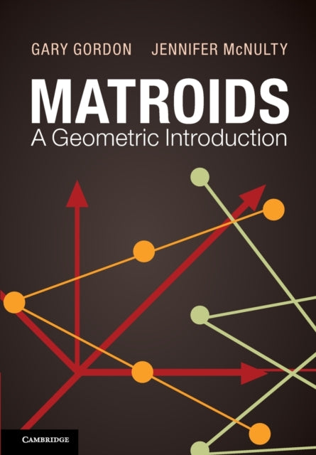 Book cover of: Matroids: A Geometric Introduction. By: Gary Gordon